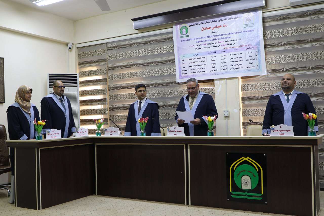 You are currently viewing University of Kerbala  Discussing an M.A Thesis on  Determination of  some Heavy metal Concentration and Biochemical Parameters in Workers from Local Electric Generators